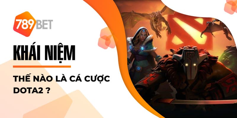 Khái niệm thế nào là cá cược Dota 2? Khái niệm thế nào là cá cược Dota 2?